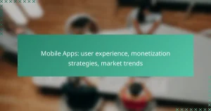 Mobile Apps: user experience, monetization strategies, market trends