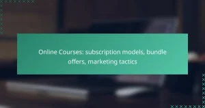 Online Courses: subscription models, bundle offers, marketing tactics