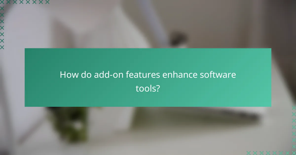 How do add-on features enhance software tools?