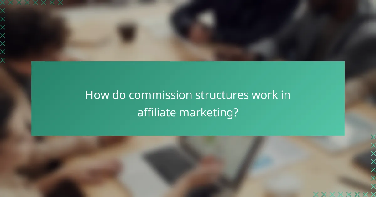 How do commission structures work in affiliate marketing?