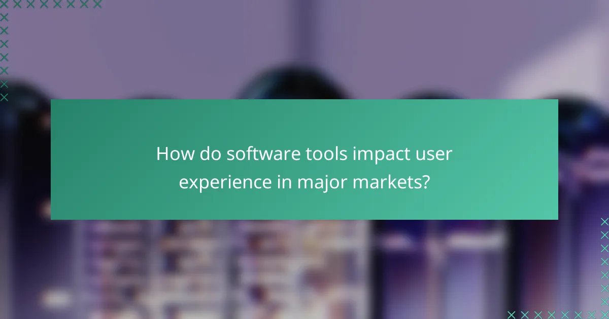 How do software tools impact user experience in major markets?