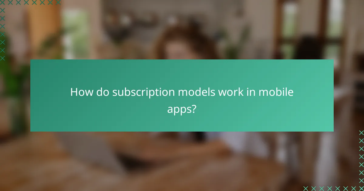 How do subscription models work in mobile apps?
