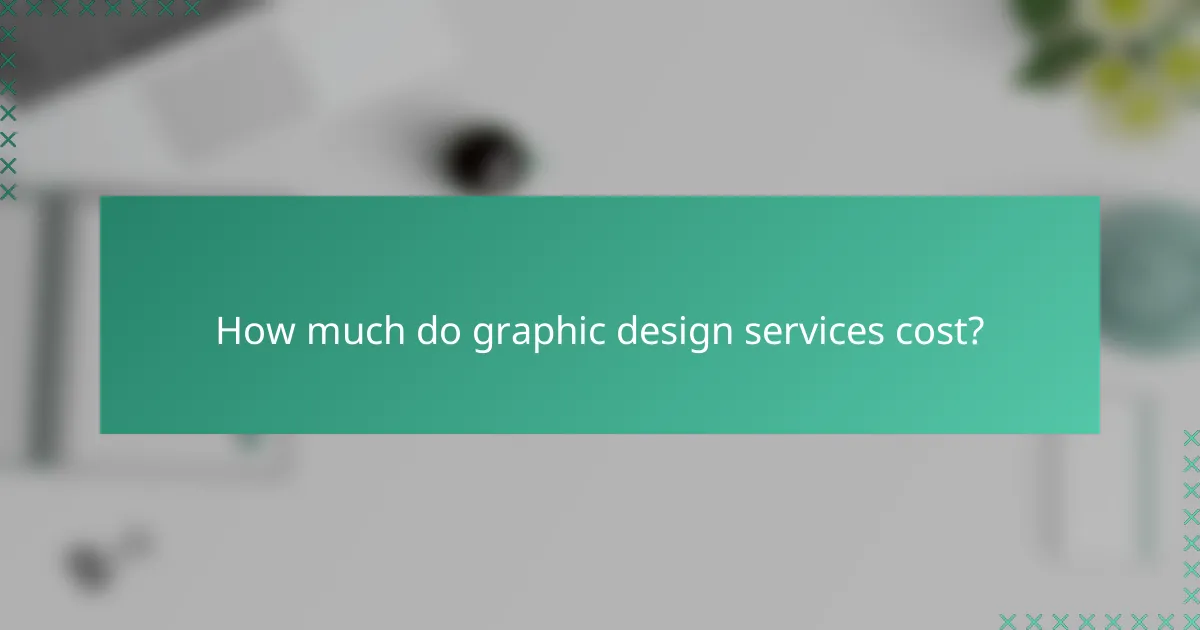 How much do graphic design services cost?