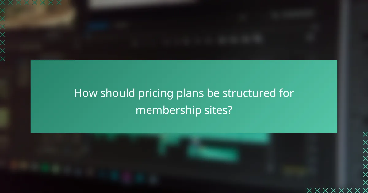 How should pricing plans be structured for membership sites?