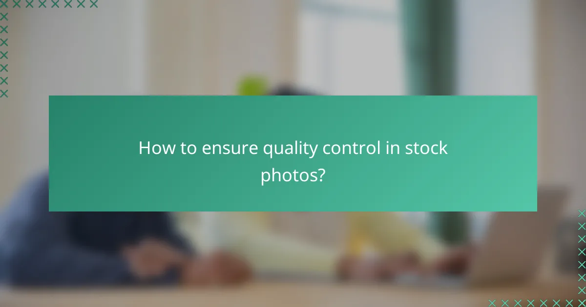 How to ensure quality control in stock photos?