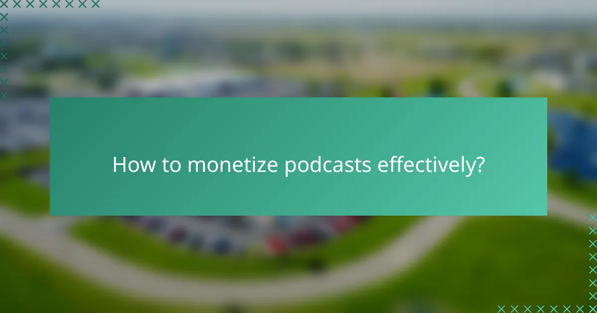 How to monetize podcasts effectively?