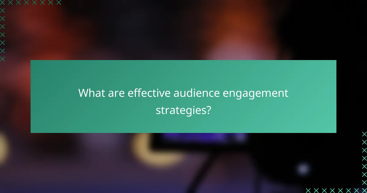 What are effective audience engagement strategies?