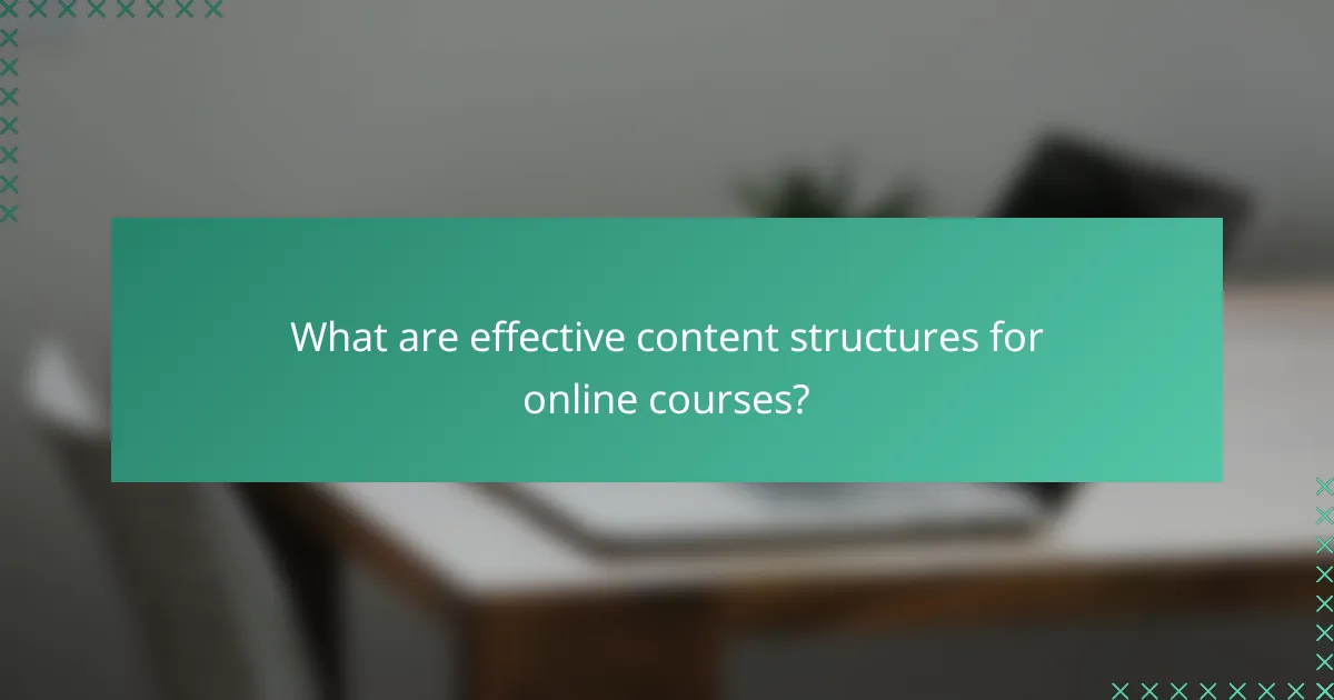 What are effective content structures for online courses?