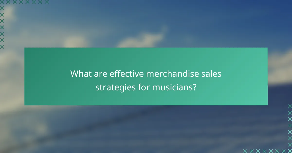 What are effective merchandise sales strategies for musicians?
