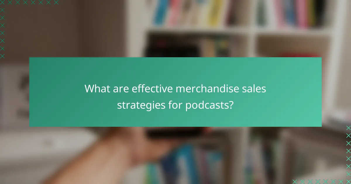 What are effective merchandise sales strategies for podcasts?