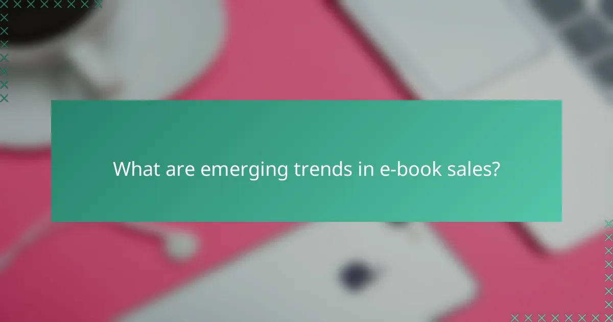 What are emerging trends in e-book sales?