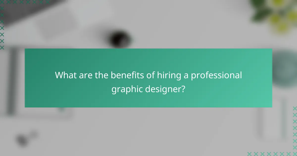 What are the benefits of hiring a professional graphic designer?
