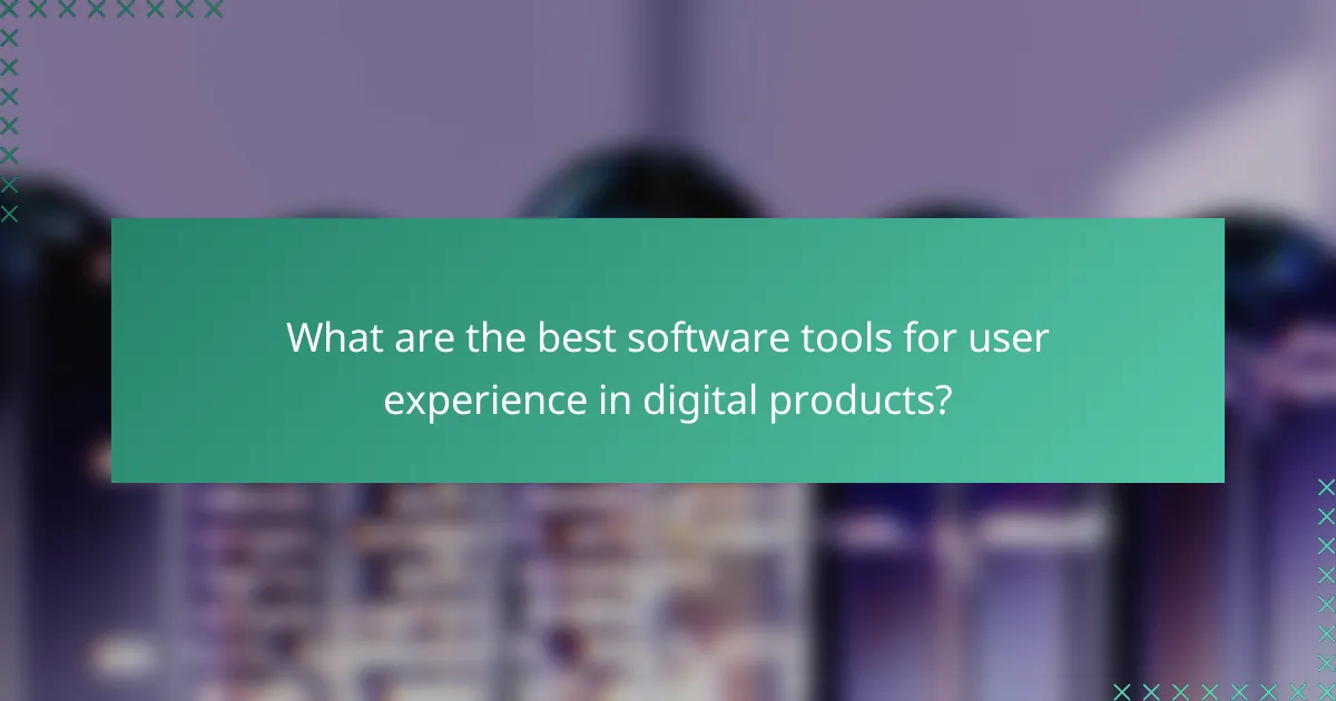 What are the best software tools for user experience in digital products?