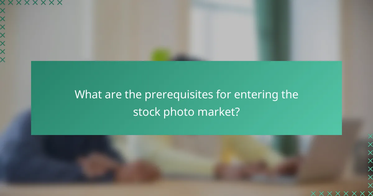What are the prerequisites for entering the stock photo market?