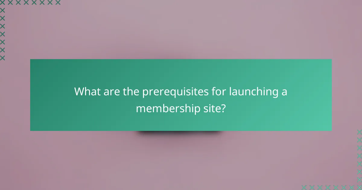 What are the prerequisites for launching a membership site?