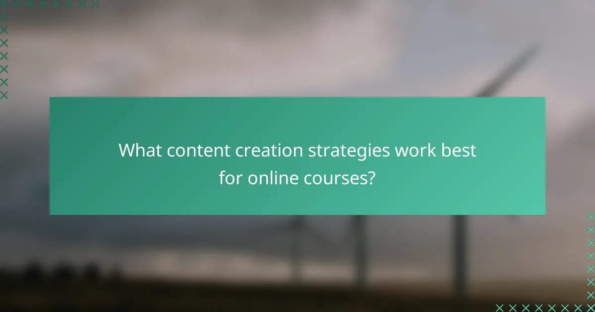 What content creation strategies work best for online courses?