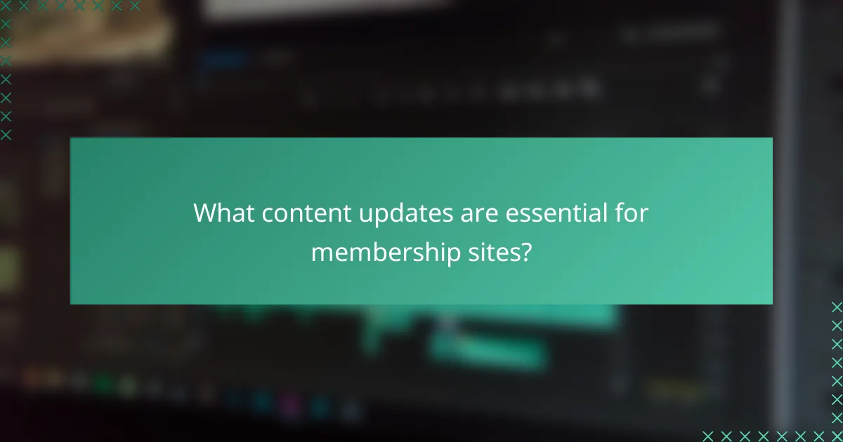 What content updates are essential for membership sites?