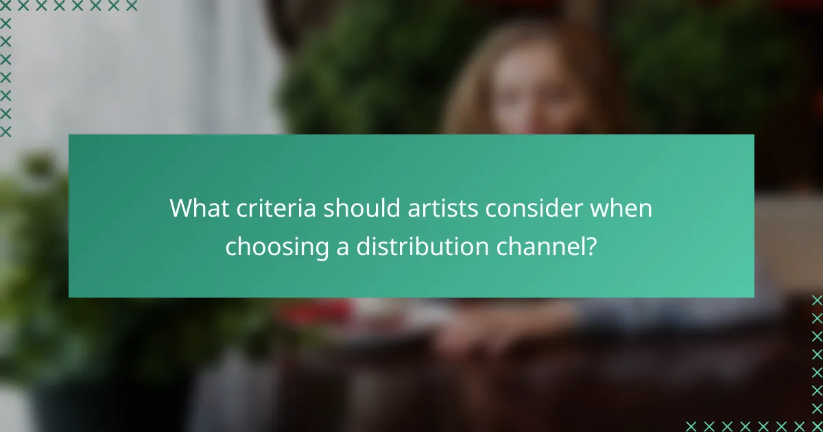 What criteria should artists consider when choosing a distribution channel?