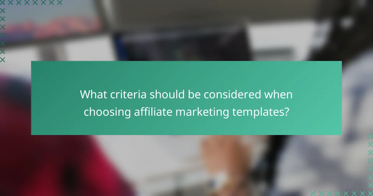 What criteria should be considered when choosing affiliate marketing templates?