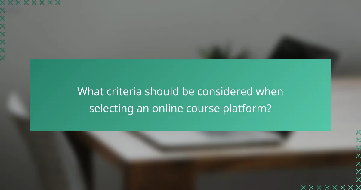 What criteria should be considered when selecting an online course platform?