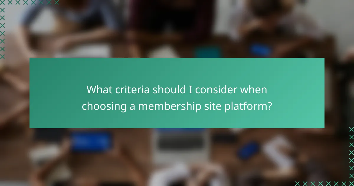 What criteria should I consider when choosing a membership site platform?