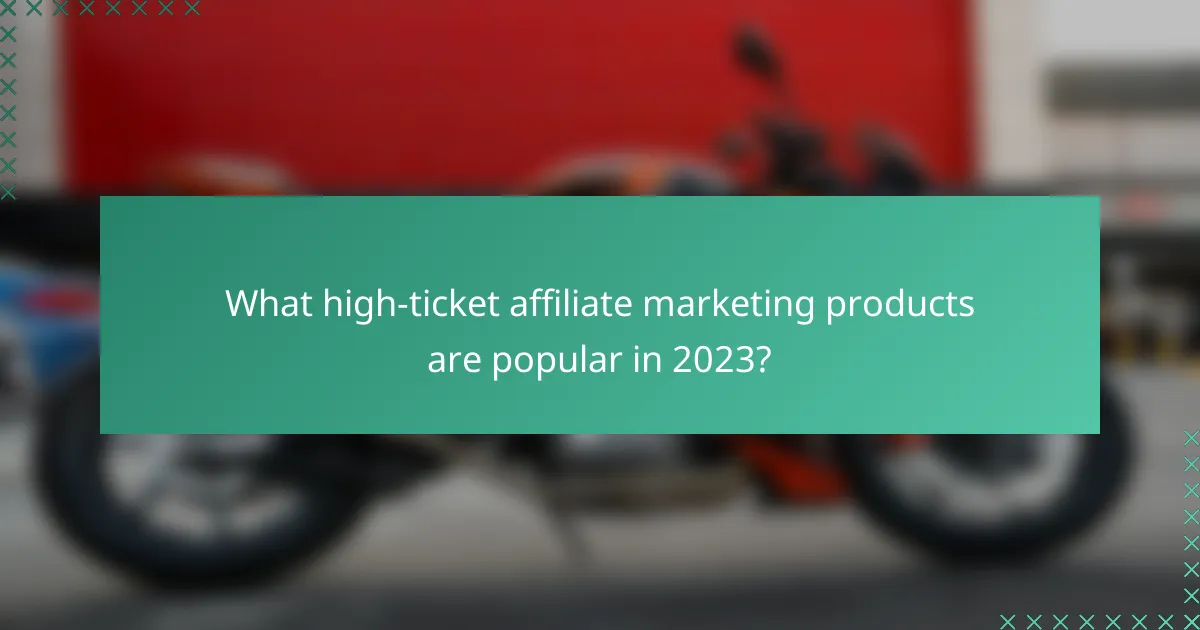 What high-ticket affiliate marketing products are popular in 2023?
