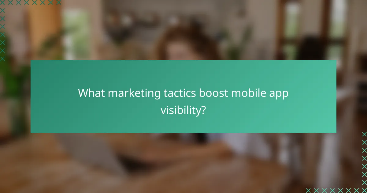 What marketing tactics boost mobile app visibility?