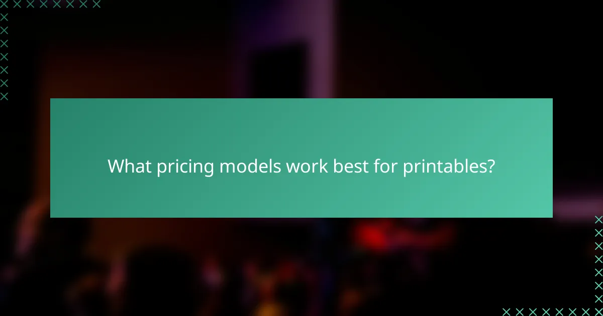 What pricing models work best for printables?
