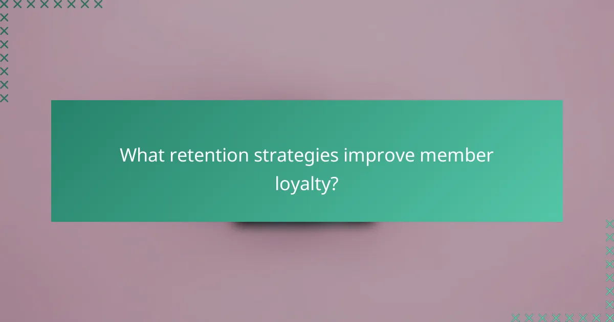 What retention strategies improve member loyalty?